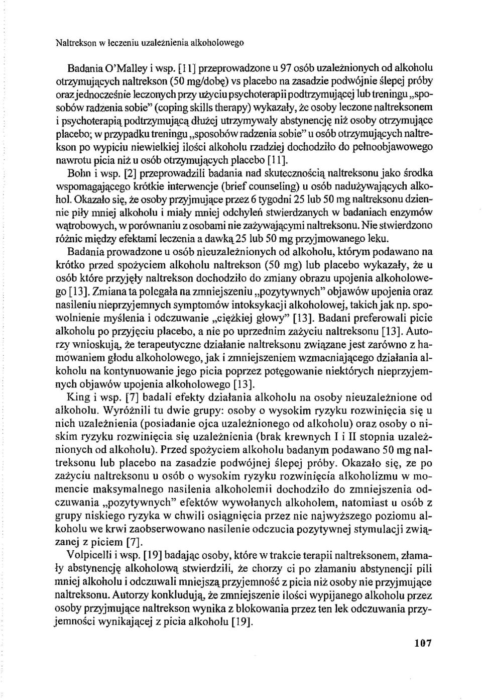 podtrzymującej lub treningu "sposobów radzenia sobie" (coping skilis therapy) wykazały, że osoby leczone naltreksonem i psychoterapią podtrzymującą dłużej utrzymywały abstynencję niż osoby