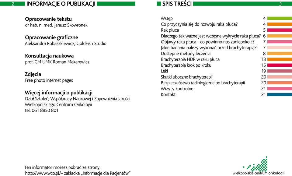 Wstęp 4 Co przyczynia się do rozwoju raka płuca? 4 Rak płuca 5 Dlaczego tak ważne jest wczesne wykrycie raka płuca? 6 Objawy raka płuca - co powinno nas zaniepokoić?