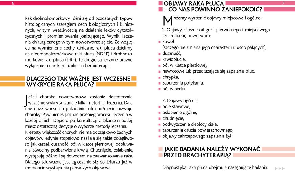 Te drugie są leczone prawie wyłącznie technikami radio- i chemioterapii. DLACZEGO TAK WAŻNE JEST WCZESNE WYKRYCIE RAKA PŁUCA?