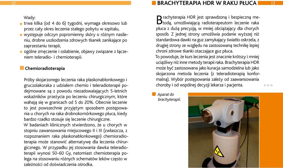 Chemioradioterapia Próby skojarzonego leczenia raka płaskonabłonkowego i gruczolakoraka z udziałem chemio i teleradioterapii podejmowane są z powodu niezadowalających 5-letnich wskaźników przeżycia