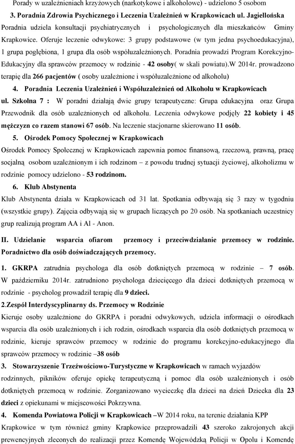 Oferuje leczenie odwykowe: 3 grupy podstawowe (w tym jedna psychoedukacyjna), 1 grupa pogłębiona, 1 grupa dla osób współuzależnionych.