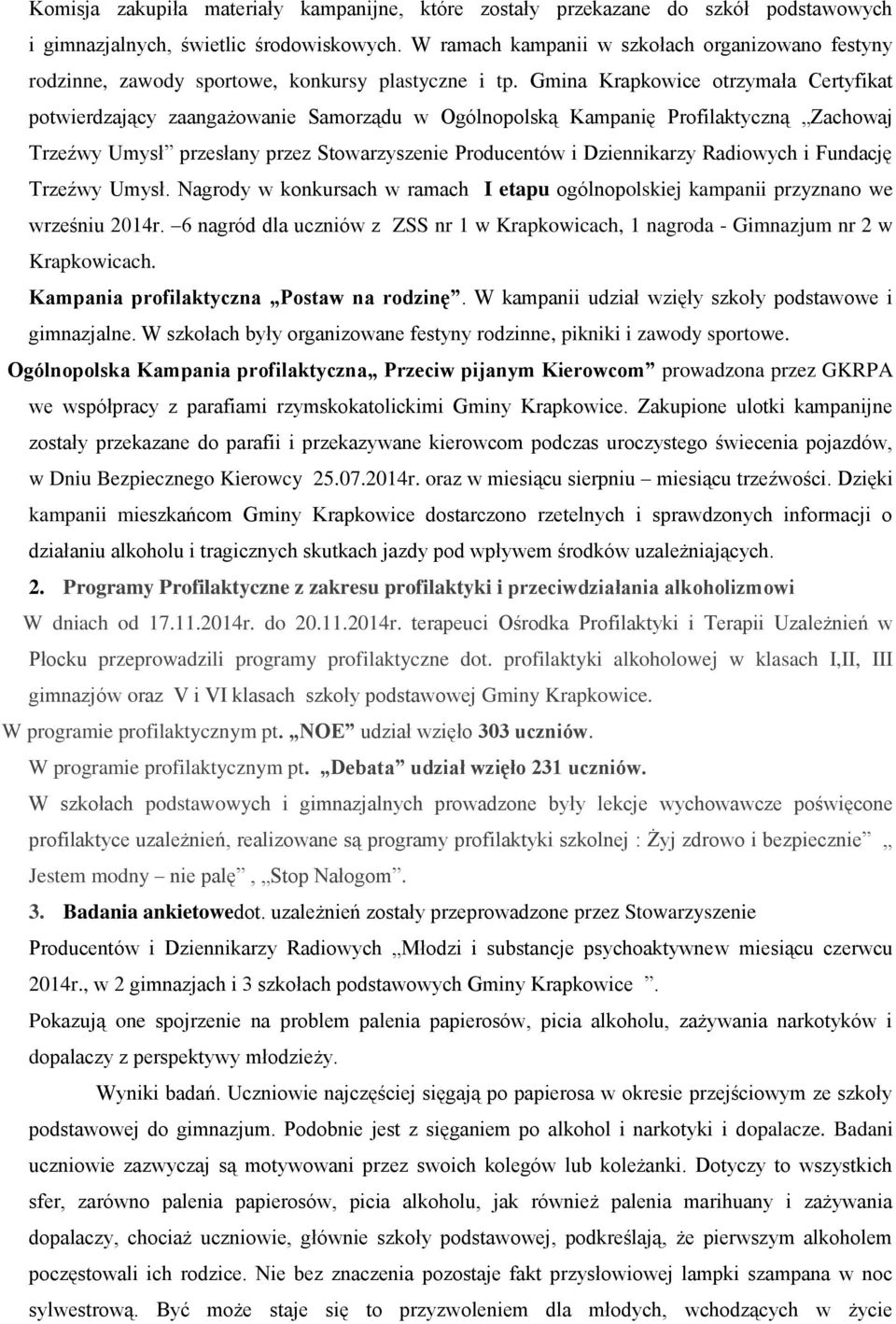 Gmina Krapkowice otrzymała Certyfikat potwierdzający zaangażowanie Samorządu w Ogólnopolską Kampanię Profilaktyczną Zachowaj Trzeźwy Umysł przesłany przez Stowarzyszenie Producentów i Dziennikarzy