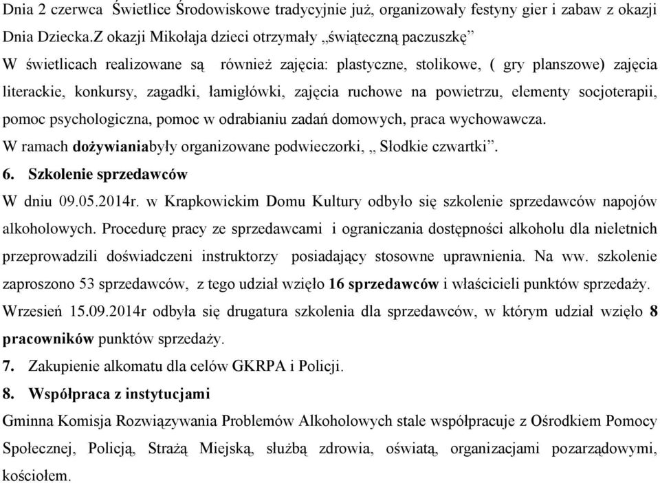 zajęcia ruchowe na powietrzu, elementy socjoterapii, pomoc psychologiczna, pomoc w odrabianiu zadań domowych, praca wychowawcza. W ramach dożywianiabyły organizowane podwieczorki, Słodkie czwartki. 6.