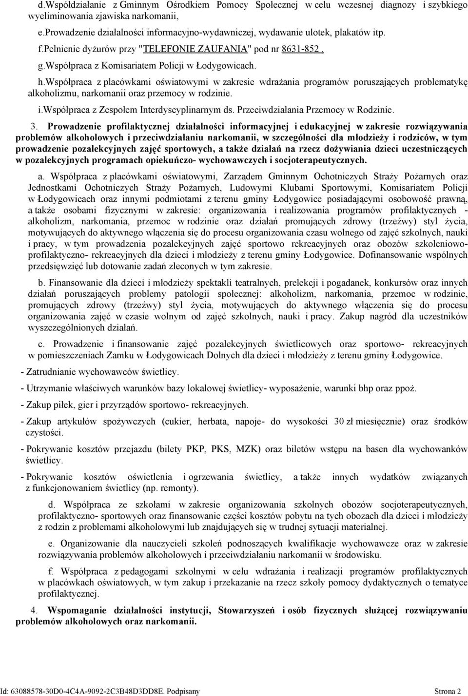 współpraca z placówkami oświatowymi w zakresie wdrażania programów poruszających problematykę alkoholizmu, narkomanii oraz przemocy w rodzinie. i.współpraca z Zespołem Interdyscyplinarnym ds.