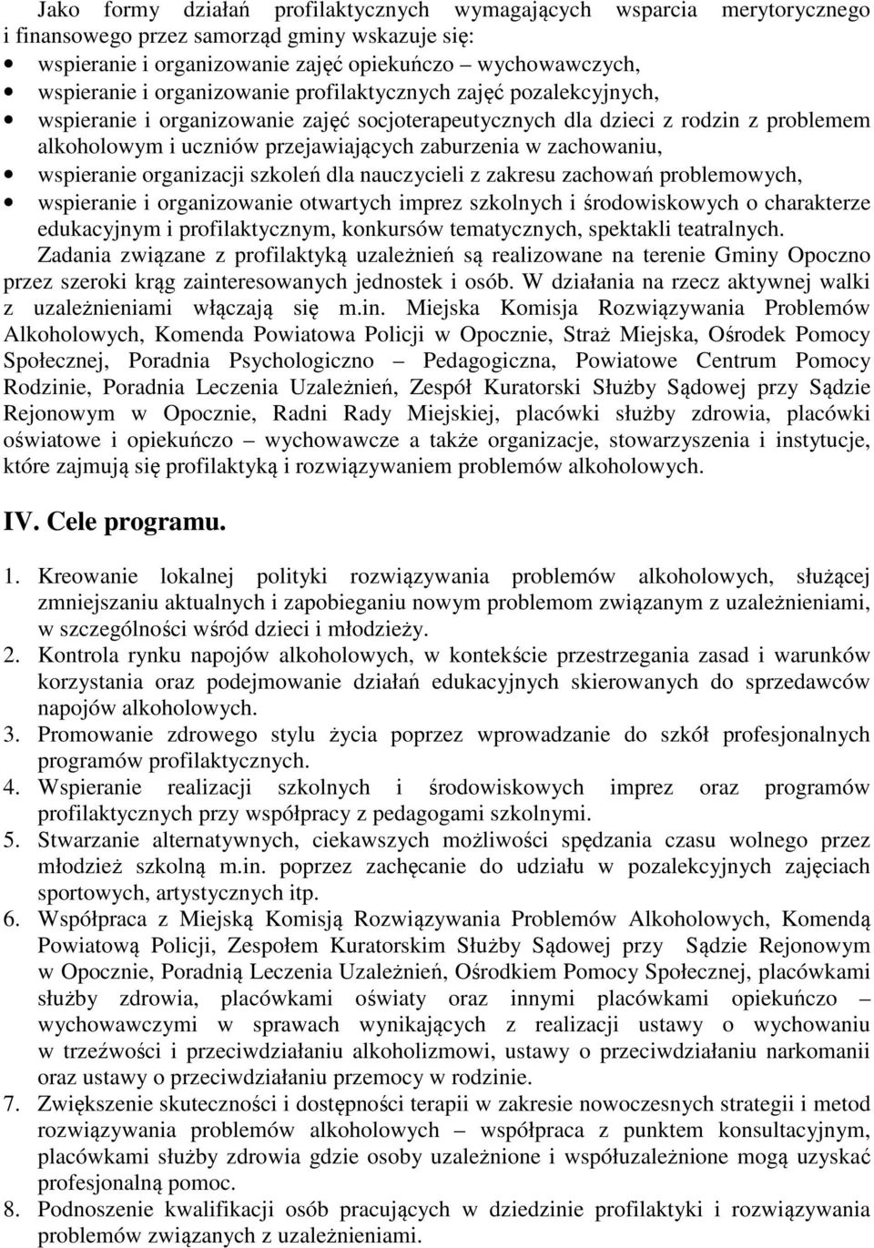 zachowaniu, wspieranie organizacji szkoleń dla nauczycieli z zakresu zachowań problemowych, wspieranie i organizowanie otwartych imprez szkolnych i środowiskowych o charakterze edukacyjnym i