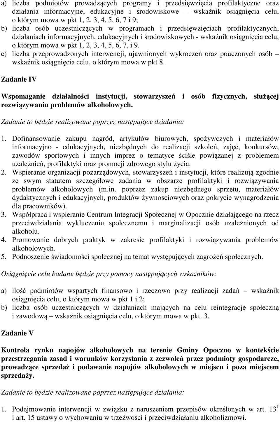 3, 4, 5, 6, 7, i 9. c) liczba przeprowadzonych interwencji, ujawnionych wykroczeń oraz pouczonych osób wskaźnik osiągnięcia celu, o którym mowa w pkt 8.