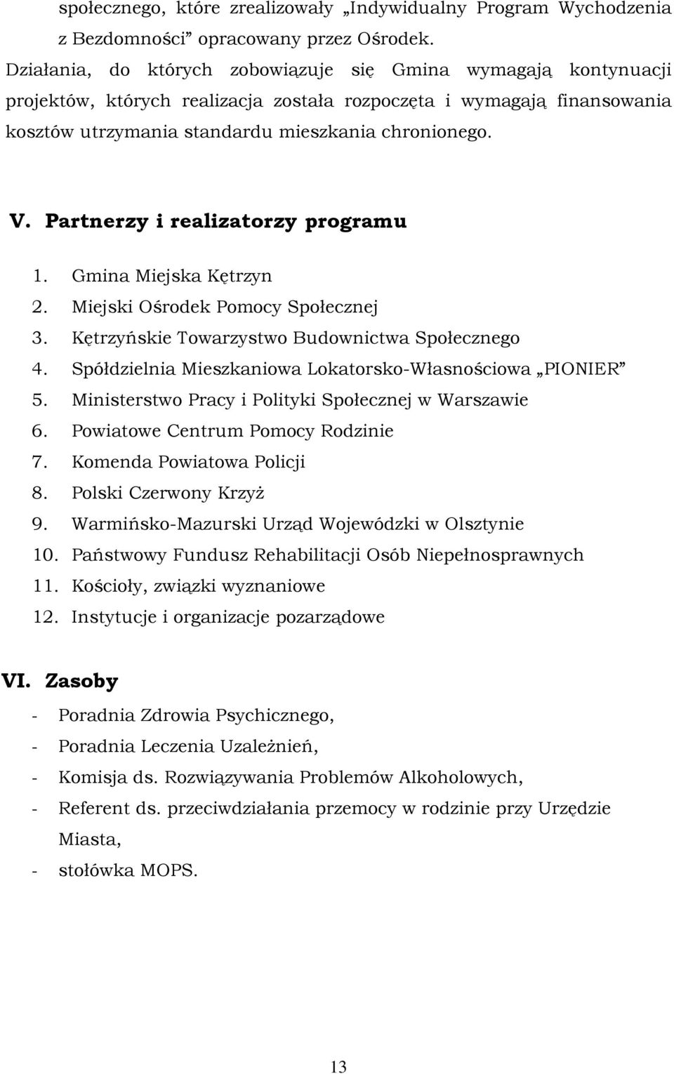 Partnerzy i realizatorzy programu 1. Gmina Miejska Kętrzyn 2. Miejski Ośrodek Pomocy Społecznej 3. Kętrzyńskie Towarzystwo Budownictwa Społecznego 4.