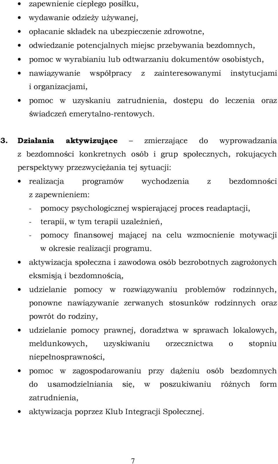 Działania aktywizujące zmierzające do wyprowadzania z bezdomności konkretnych osób i grup społecznych, rokujących perspektywy przezwycięŝania tej sytuacji: realizacja programów wychodzenia z