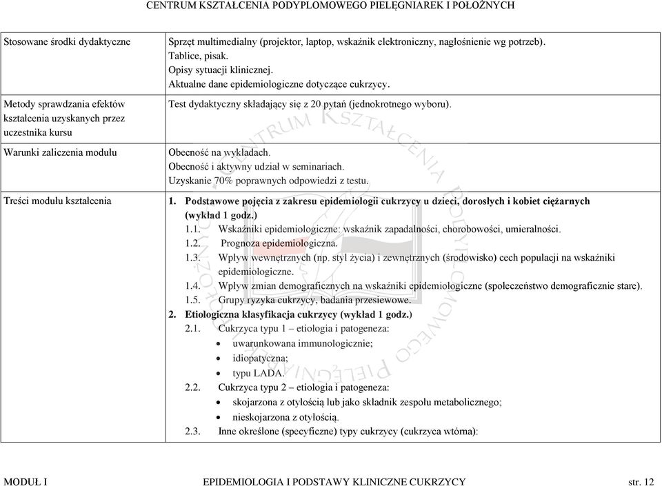 Test dydaktyczny składający się z 20 pytań (jednokrotnego wyboru). Obecność na wykładach. Obecność i aktywny udział w seminariach. Uzyskanie 70% poprawnych odpowiedzi z testu. 1.