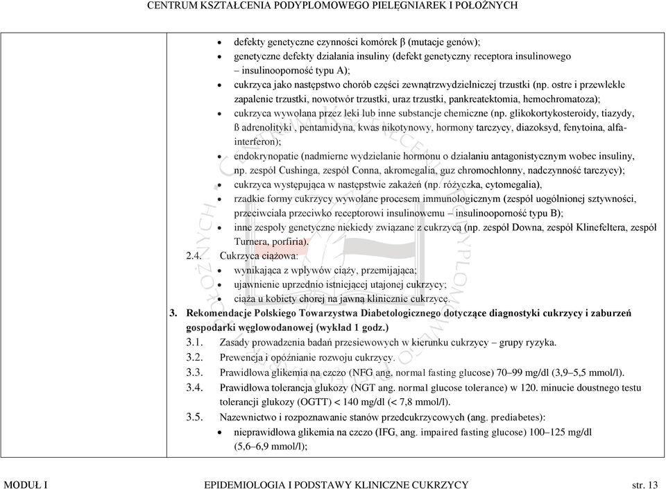 ostre i przewlekłe zapalenie trzustki, nowotwór trzustki, uraz trzustki, pankreatektomia, hemochromatoza); cukrzyca wywołana przez leki lub inne substancje chemiczne (np.