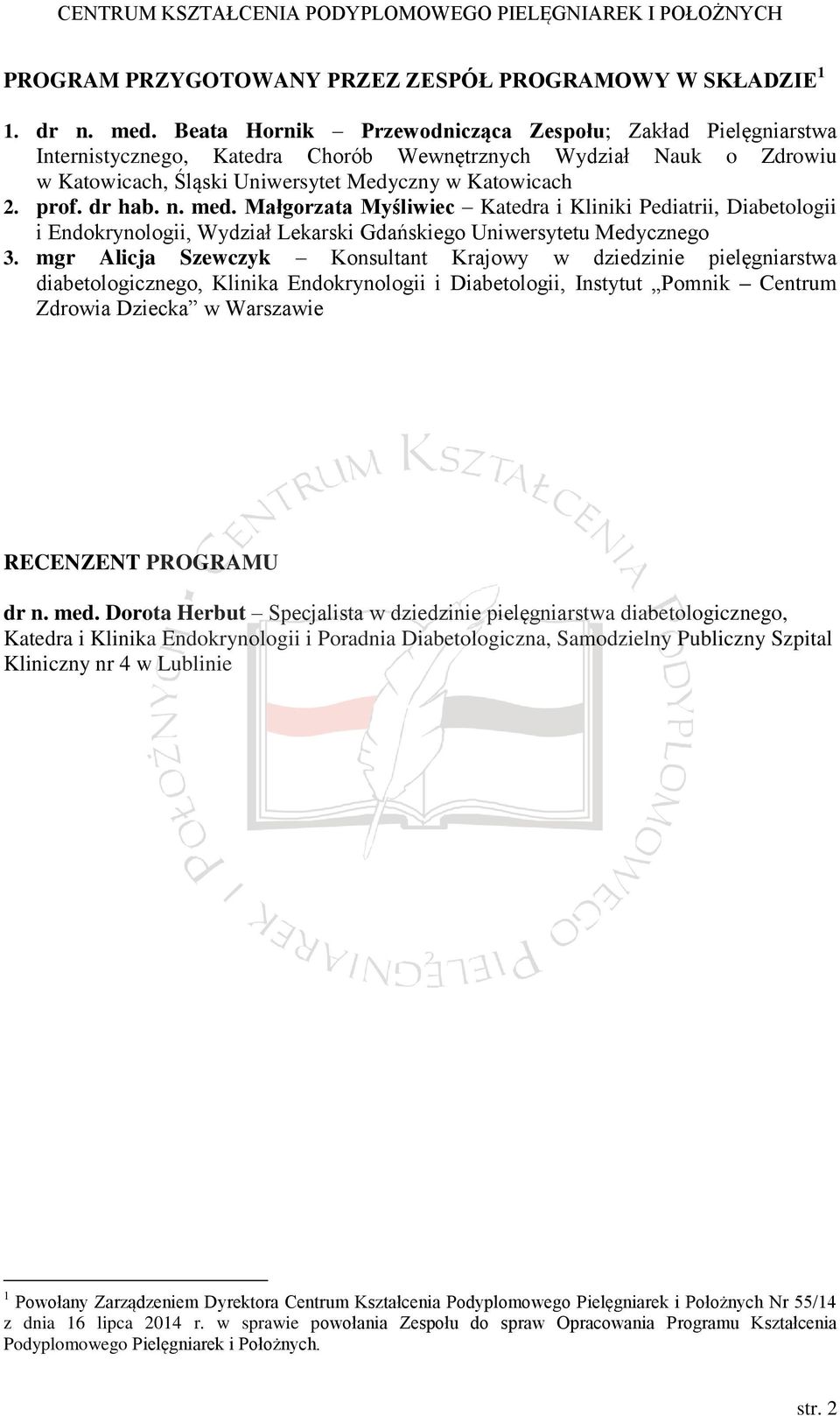 n. med. Małgorzata Myśliwiec Katedra i Kliniki Pediatrii, Diabetologii i Endokrynologii, Wydział Lekarski Gdańskiego Uniwersytetu Medycznego 3.