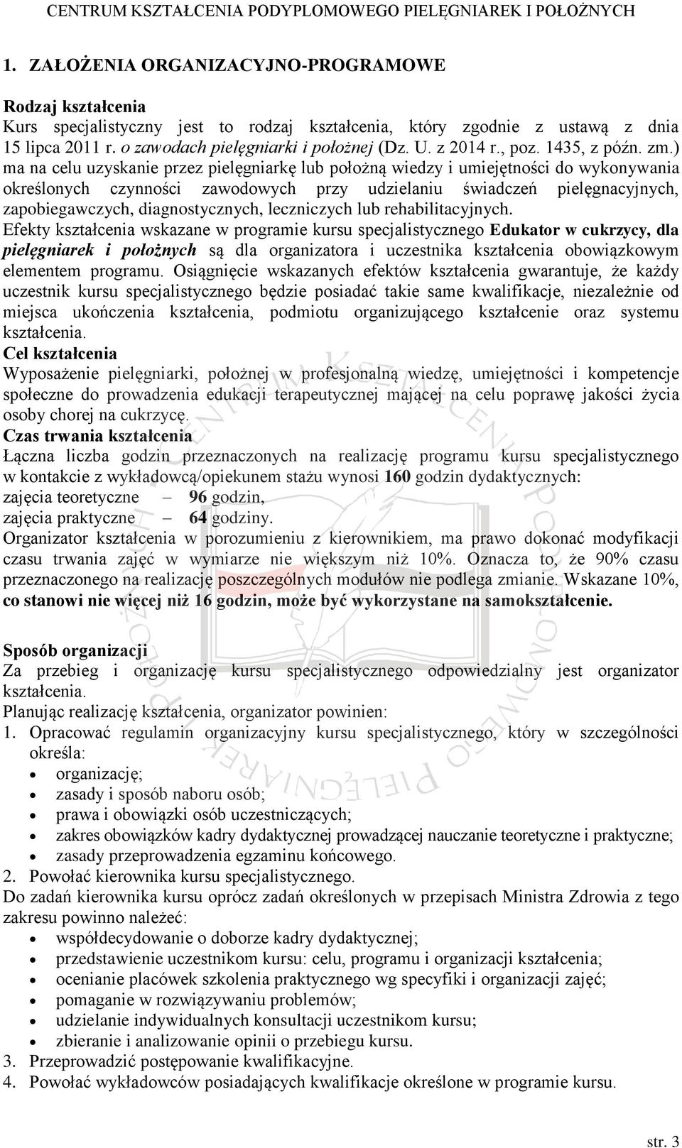 ) ma na celu uzyskanie przez pielęgniarkę lub położną wiedzy i umiejętności do wykonywania określonych czynności zawodowych przy udzielaniu świadczeń pielęgnacyjnych, zapobiegawczych,