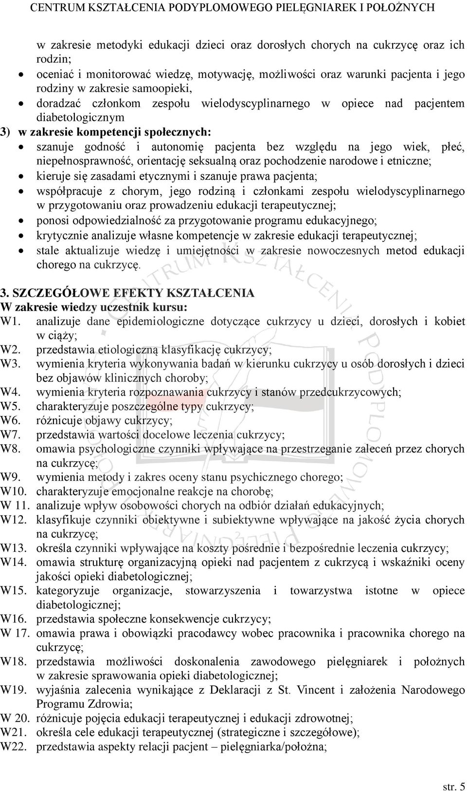 niepełnosprawność, orientację seksualną oraz pochodzenie narodowe i etniczne; kieruje się zasadami etycznymi i szanuje prawa pacjenta; współpracuje z chorym, jego rodziną i członkami zespołu