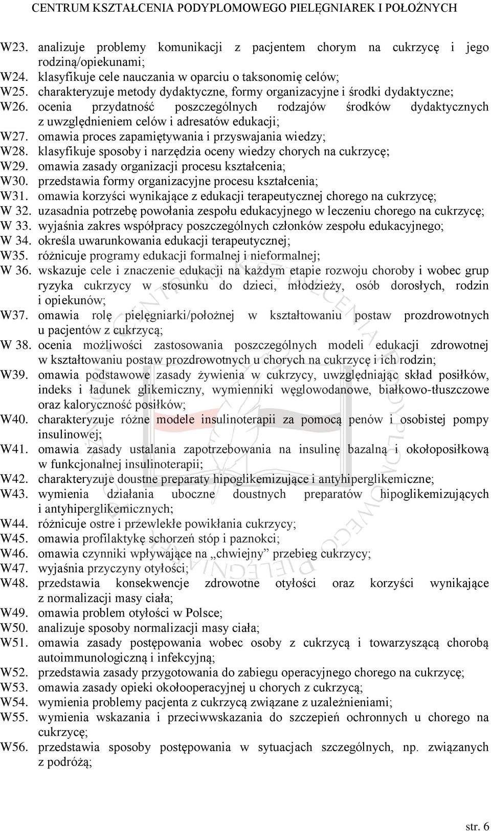 omawia proces zapamiętywania i przyswajania wiedzy; W28. klasyfikuje sposoby i narzędzia oceny wiedzy chorych na cukrzycę; W29. omawia zasady organizacji procesu kształcenia; W30.