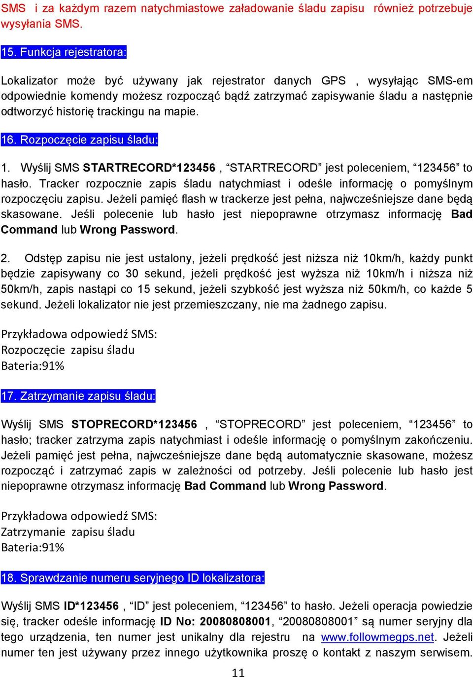 trackingu na mapie. 16. Rozpoczęcie zapisu śladu: 1. Wyślij SMS STARTRECORD*123456, STARTRECORD jest poleceniem, 123456 to hasło.