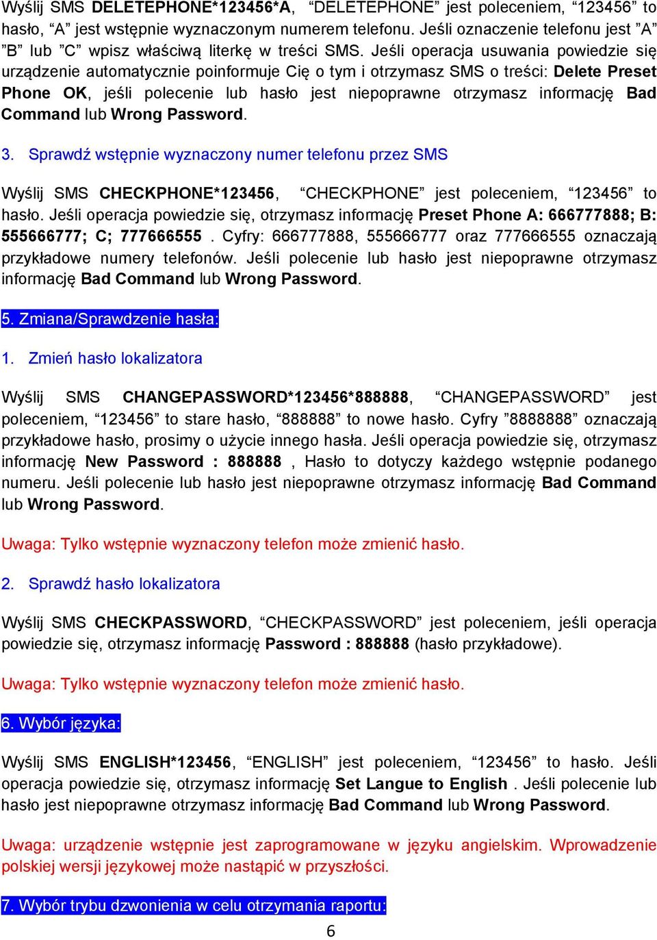 Bad Command lub Wrong Password. 3. Sprawdź wstępnie wyznaczony numer przez SMS Wyślij SMS CHECKPHONE*123456, CHECKPHONE jest poleceniem, 123456 to hasło.