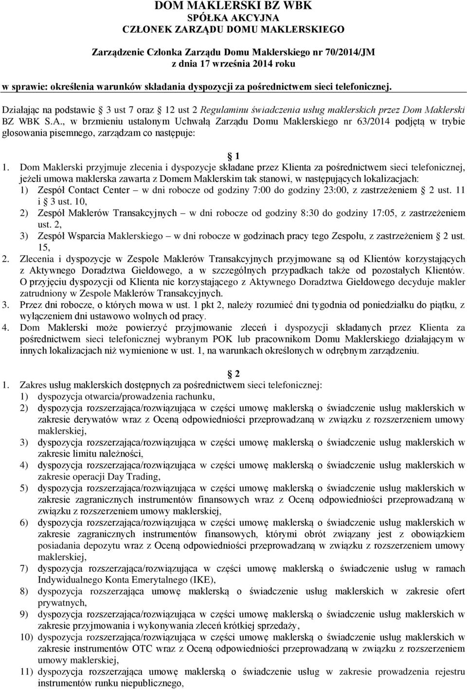 , w brzmieniu ustalonym Uchwałą Zarządu Domu Maklerskiego nr 63/2014 podjętą w trybie głosowania pisemnego, zarządzam co następuje: 1 1.