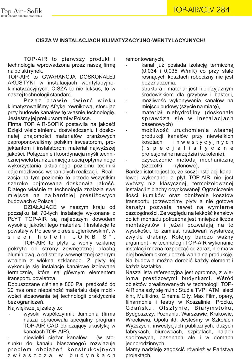 P r z e z p r a w i e æ w i e r æ w i e k u klimatyzowaliœmy Afrykê równikow¹, stosuj¹c przy budowie kana³ów tê w³aœnie technologiê. Jesteœmy jej prekursorami w Polsce.