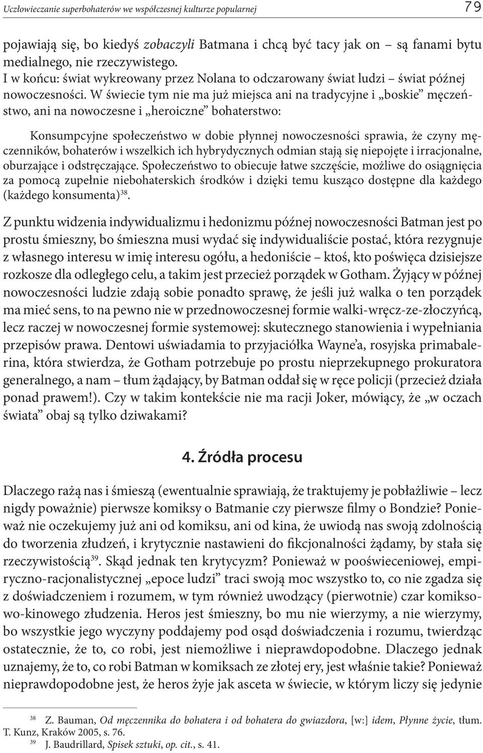 W świecie tym nie ma już miejsca ani na tradycyjne i boskie męczeństwo, ani na nowoczesne i heroiczne bohaterstwo: Konsumpcyjne społeczeństwo w dobie płynnej nowoczesności sprawia, że czyny