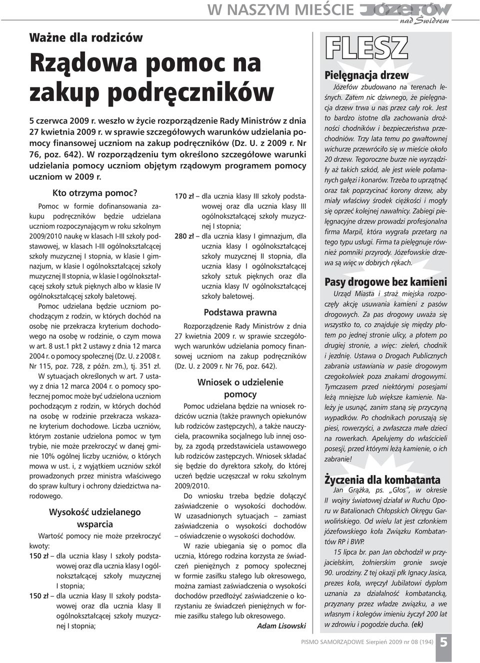 W rozporządzeniu tym określono szczegółowe warunki udzielania pomocy uczniom objętym rządowym programem pomocy uczniom w 2009 r. Kto otrzyma pomoc?