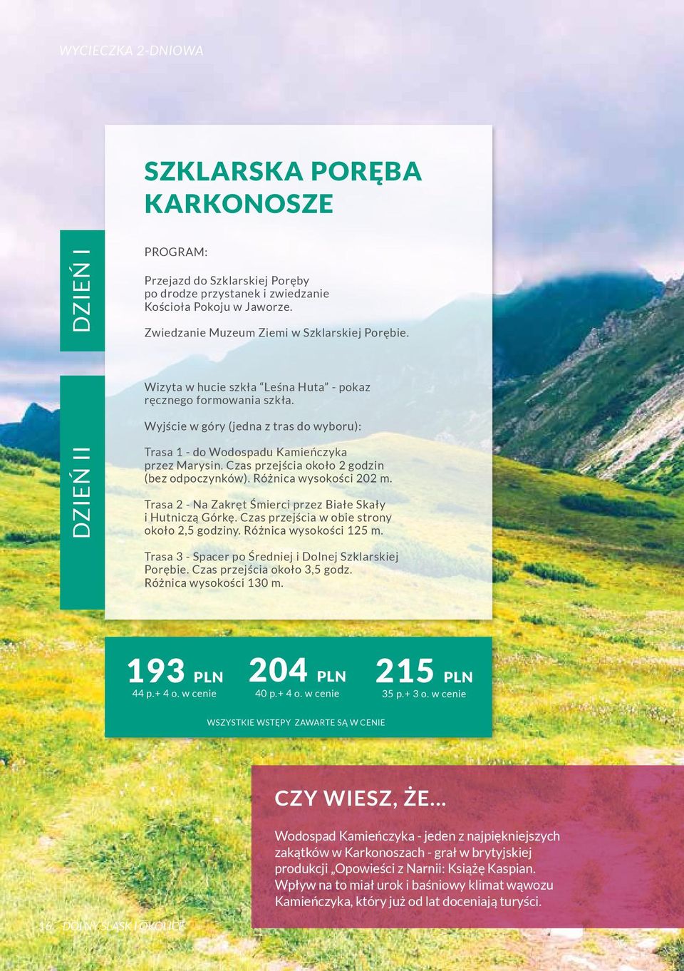 Czas przejścia około 2 godzin (bez odpoczynków). Różnica wysokości 202 m. Trasa 2 - Na Zakręt Śmierci przez Białe Skały i Hutniczą Górkę. Czas przejścia w obie strony około 2,5 godziny.