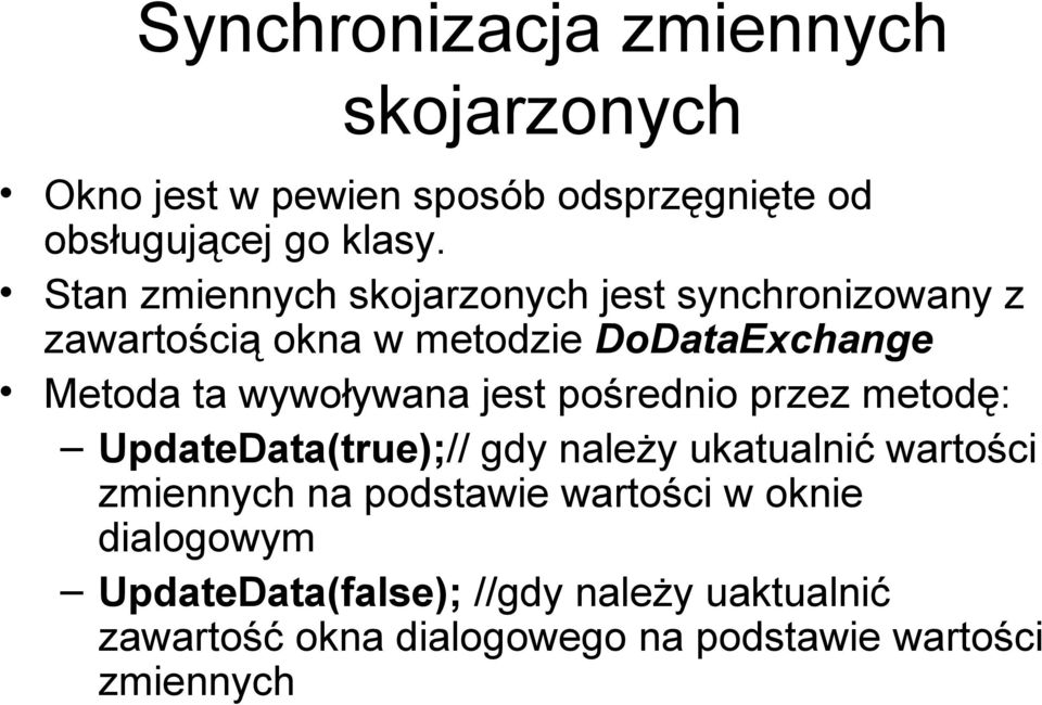 wywoływana jest pośrednio przez metodę: UpdateData(true);// gdy należy ukatualnić wartości zmiennych na