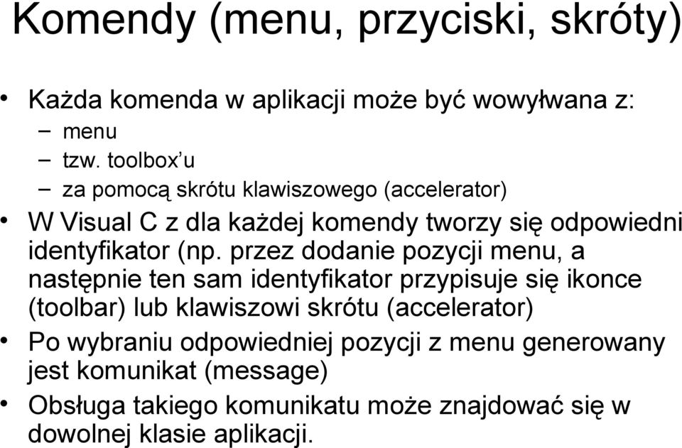 (np. przez dodanie pozycji menu, a następnie ten sam identyfikator przypisuje się ikonce (toolbar) lub klawiszowi skrótu