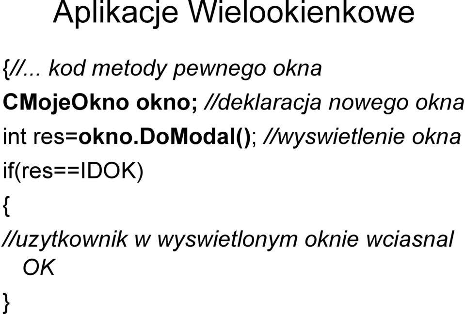 //deklaracja nowego okna int res=okno.