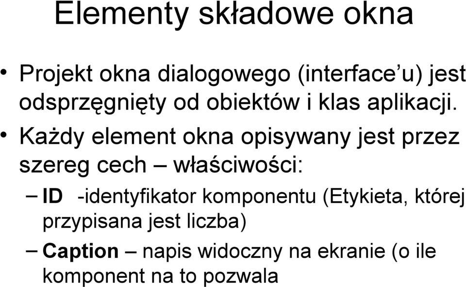 Każdy element okna opisywany jest przez szereg cech właściwości: ID