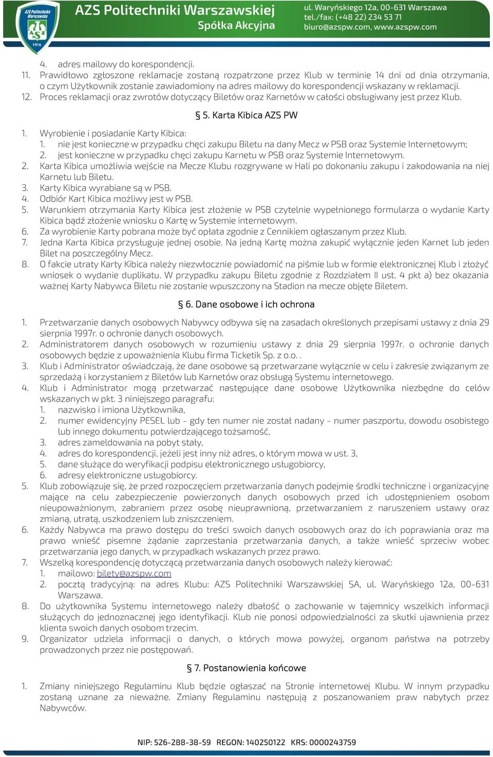 12. Proces reklamacji oraz zwrotów dotyczący Biletów oraz Karnetów w całości obsługiwany jest przez Klub. 5. Karta Kibica AZS PW 1. Wyrobienie i posiadanie Karty Kibica: 1.