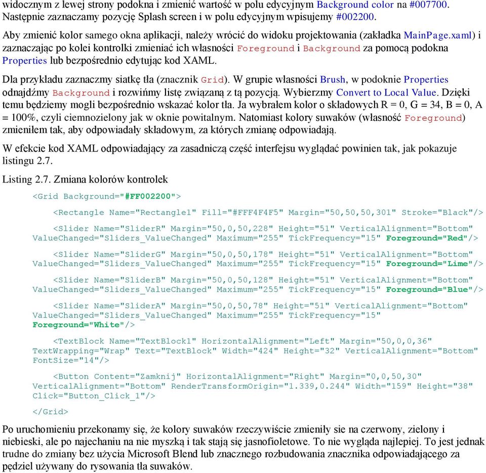 xaml) i zaznaczając po kolei kontrolki zmieniać ich własności Foreground i Background za pomocą podokna Properties lub bezpośrednio edytując kod XAML.