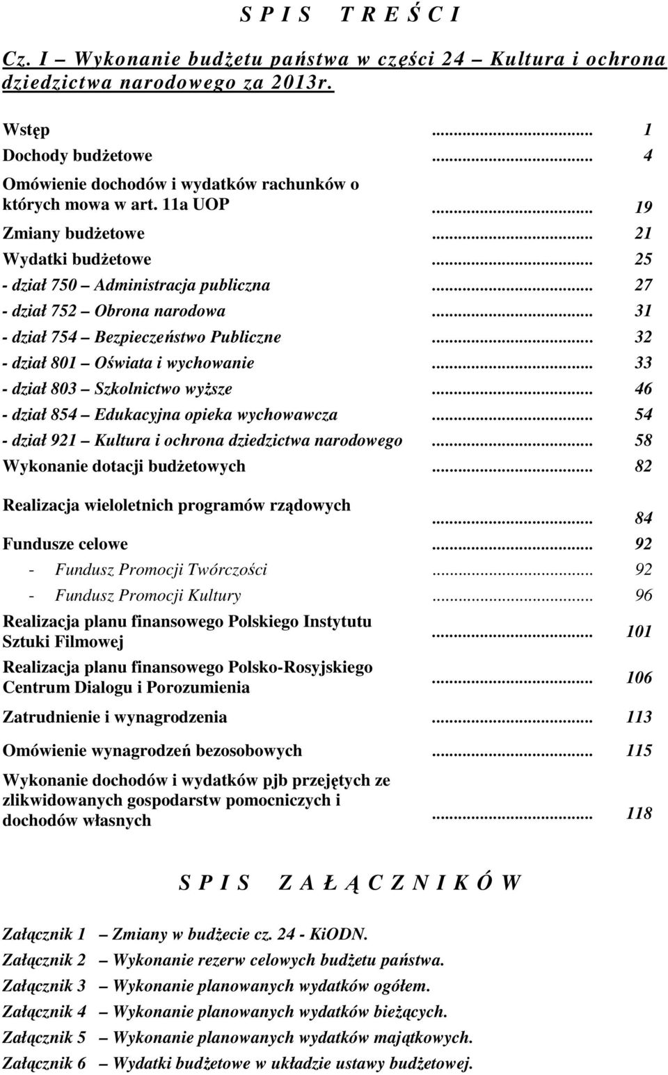 .. 31 - dział 754 Bezpieczeństwo Publiczne... 32 - dział 801 Oświata i wychowanie... 33 - dział 803 Szkolnictwo wyŝsze... 46 - dział 854 Edukacyjna opieka wychowawcza.