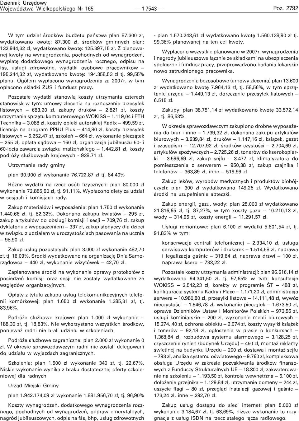 kwotê: 194.358,53 z³ tj. 99,55% planu. Ogó³em wyp³acono wynagrodzenia za 2007r. w tym op³acono sk³adki ZUS i fundusz pracy.