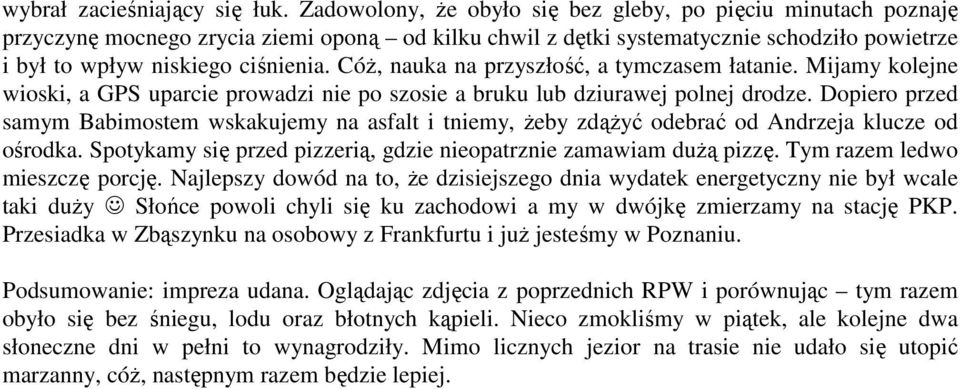 Cóż, nauka na przyszłość, a tymczasem łatanie. Mijamy kolejne wioski, a GPS uparcie prowadzi nie po szosie a bruku lub dziurawej polnej drodze.