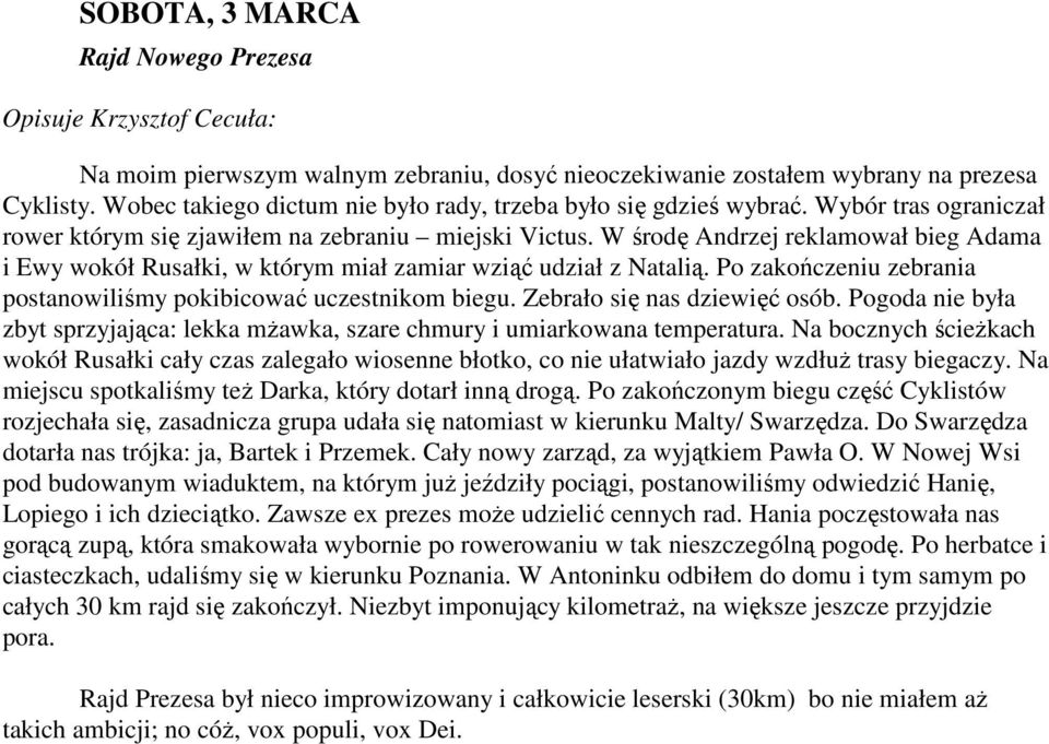 W środę Andrzej reklamował bieg Adama i Ewy wokół Rusałki, w którym miał zamiar wziąć udział z Natalią. Po zakończeniu zebrania postanowiliśmy pokibicować uczestnikom biegu.