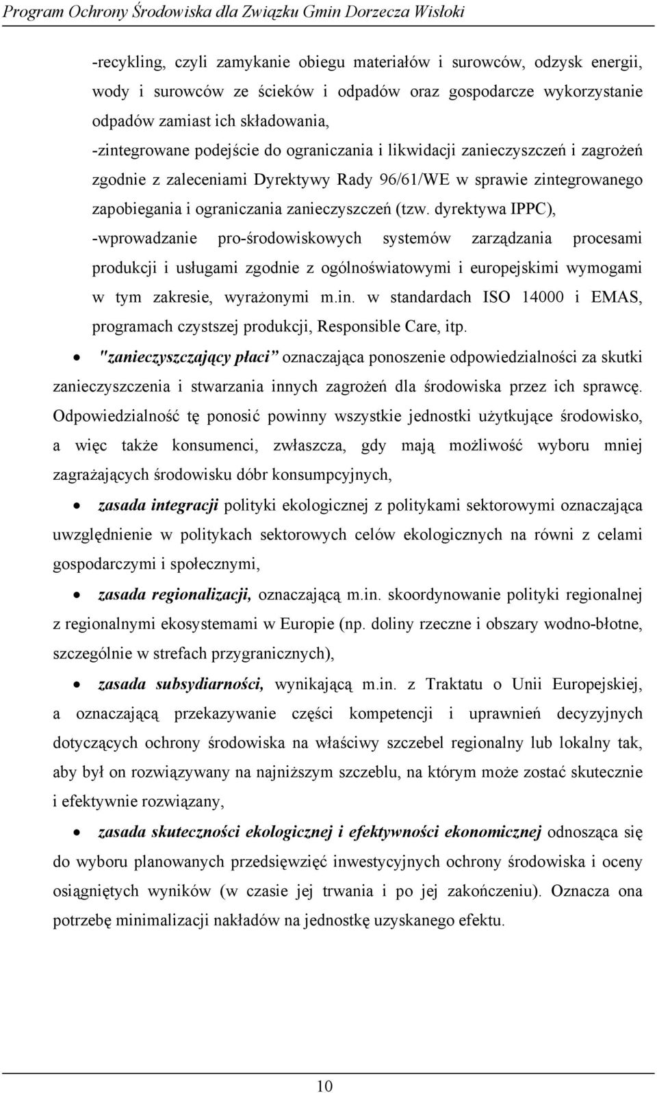 dyrektywa IPPC), -wprowadzanie pro-środowiskowych systemów zarządzania procesami produkcji i usługami zgodnie z ogólnoświatowymi i europejskimi wymogami w tym zakresie, wyrażonymi m.in.