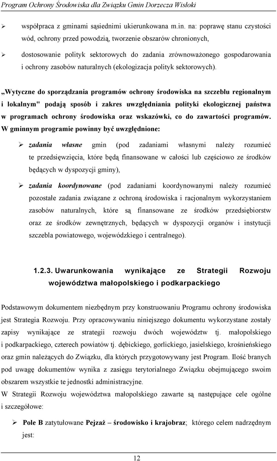 na: poprawę stanu czystości wód, ochrony przed powodzią, tworzenie obszarów chronionych, dostosowanie polityk sektorowych do zadania zrównoważonego gospodarowania i ochrony zasobów naturalnych