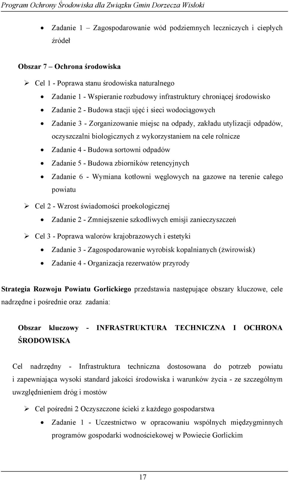 rolnicze Zadanie 4 - Budowa sortowni odpadów Zadanie 5 - Budowa zbiorników retencyjnych Zadanie 6 - Wymiana kotłowni węglowych na gazowe na terenie całego powiatu Cel 2 - Wzrost świadomości