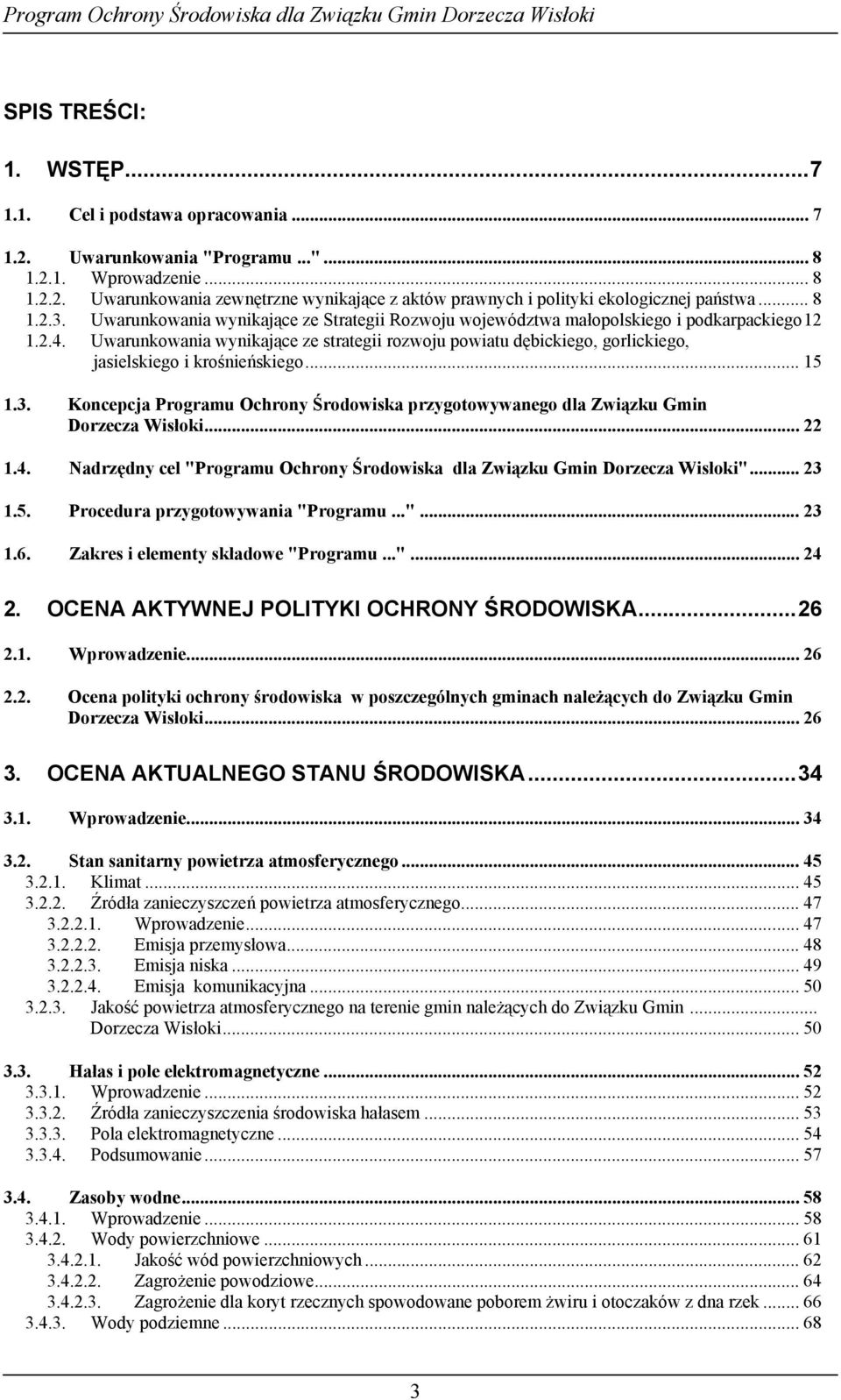 Uwarunkowania wynikające ze strategii rozwoju powiatu dębickiego, gorlickiego, jasielskiego i krośnieńskiego... 15 1.3.