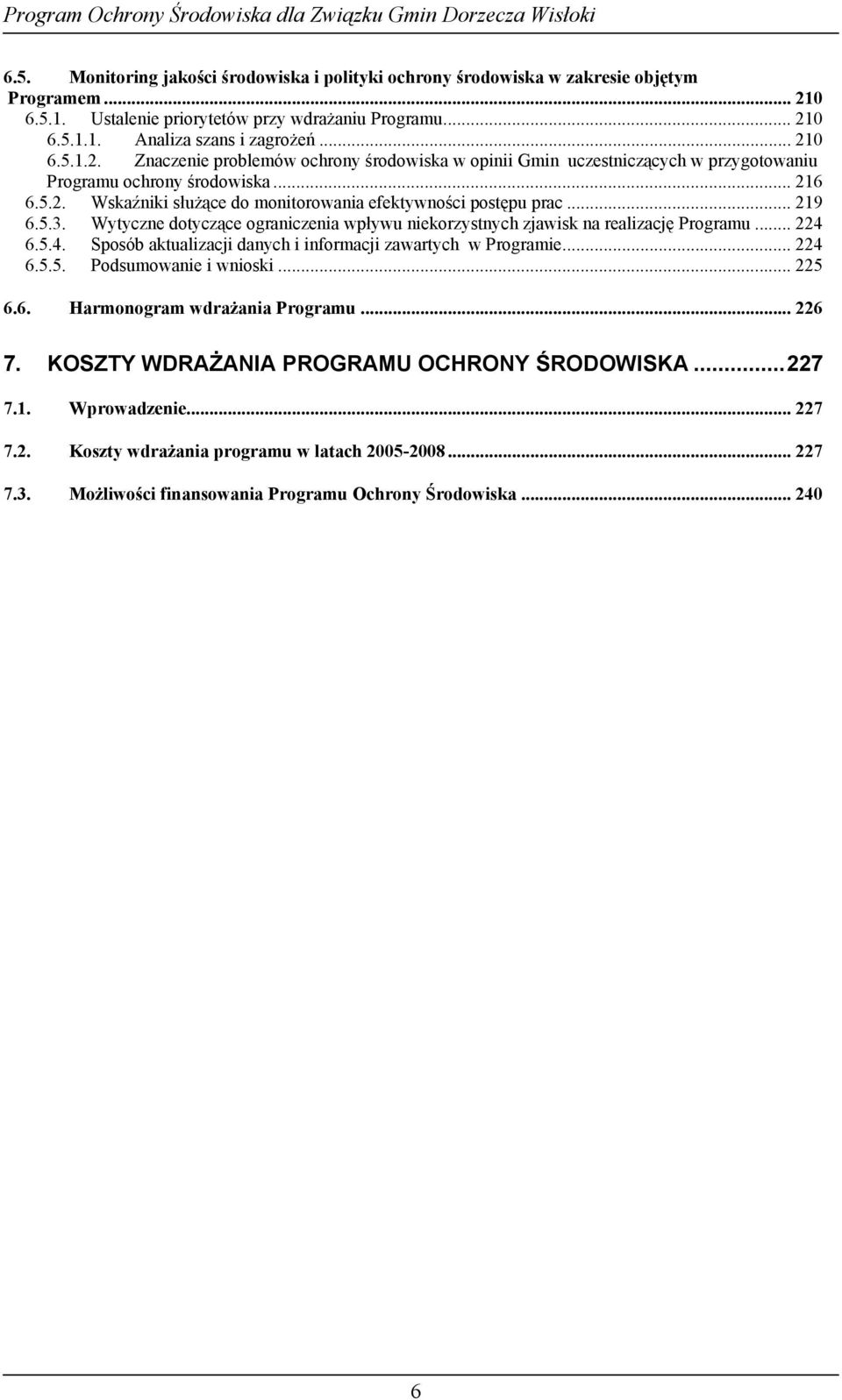 .. 219 6.5.3. Wytyczne dotyczące ograniczenia wpływu niekorzystnych zjawisk na realizację Programu... 224 6.5.4. Sposób aktualizacji danych i informacji zawartych w Programie... 224 6.5.5. Podsumowanie i wnioski.