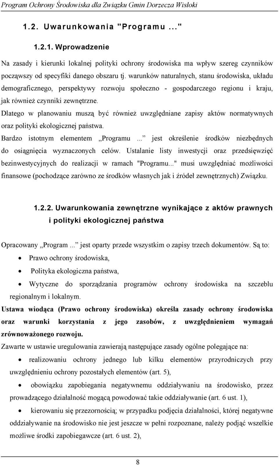 Dlatego w planowaniu muszą być również uwzględniane zapisy aktów normatywnych oraz polityki ekologicznej państwa. Bardzo istotnym elementem Programu.