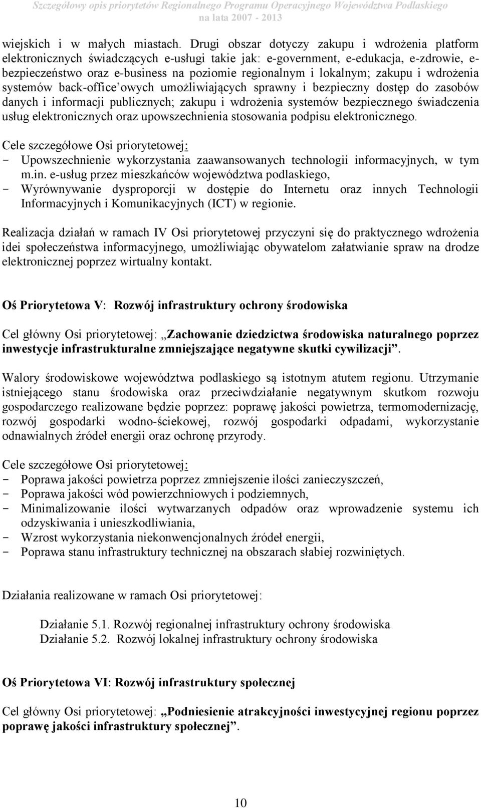 lokalnym; zakupu i wdrożenia systemów back-office owych umożliwiających sprawny i bezpieczny dostęp do zasobów danych i informacji publicznych; zakupu i wdrożenia systemów bezpiecznego świadczenia