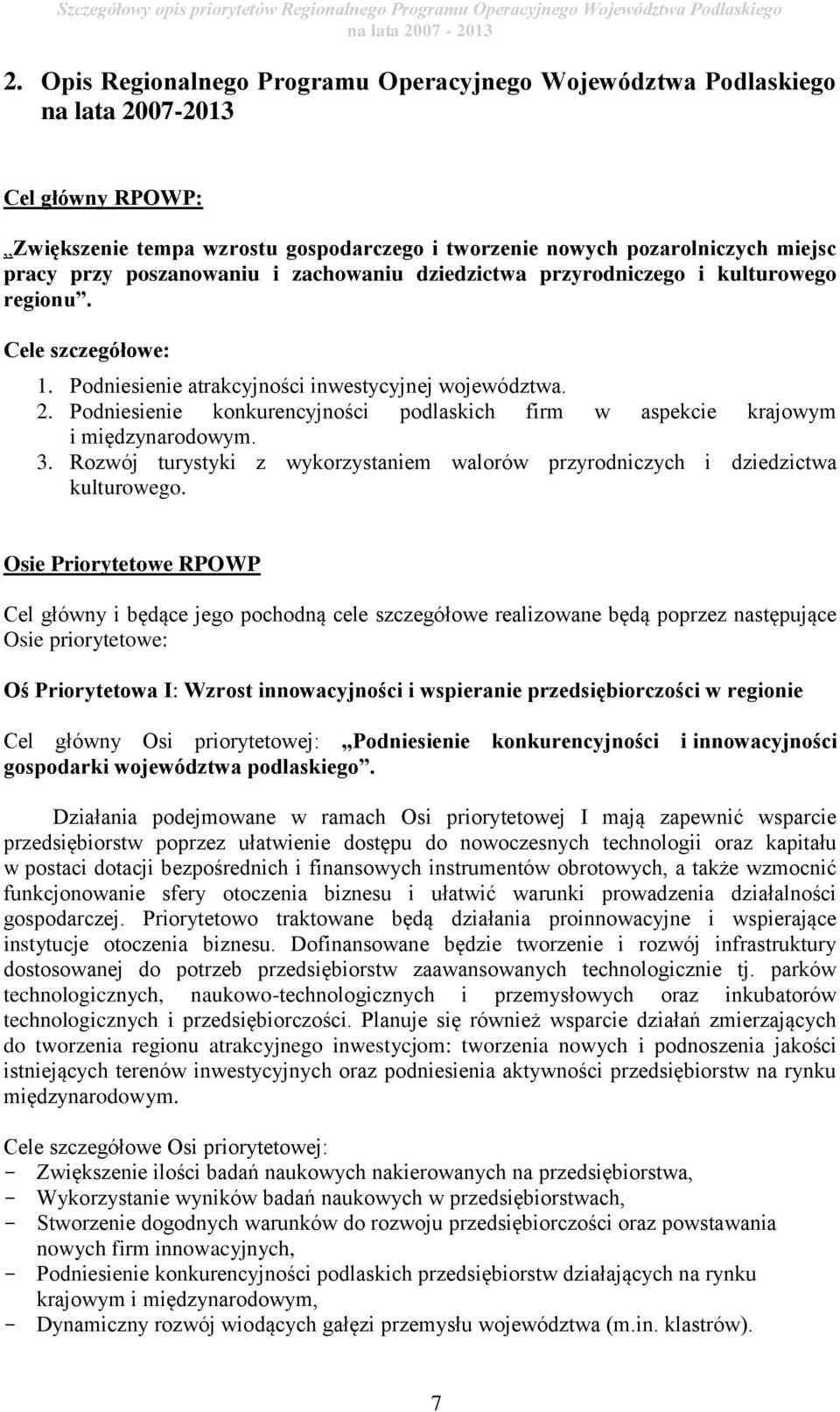 poszanowaniu i zachowaniu dziedzictwa przyrodniczego i kulturowego regionu. Cele szczegółowe: 1. Podniesienie atrakcyjności inwestycyjnej województwa. 2.