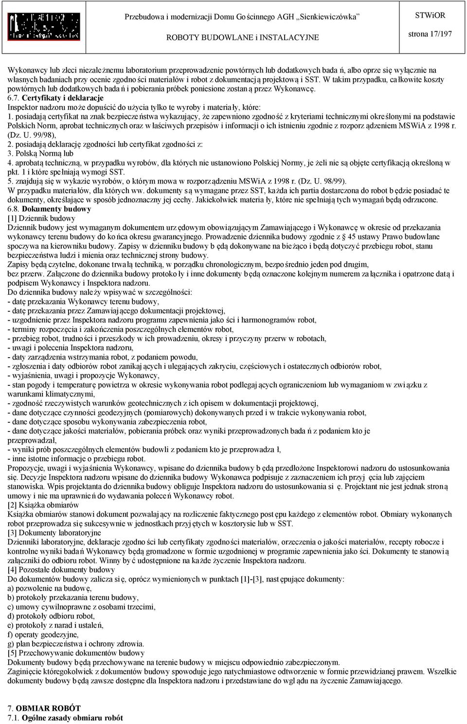 Certyfikaty i deklaracje Inspektor nadzoru może dopuścić do użycia tylko te wyroby i materiały, które: 1.