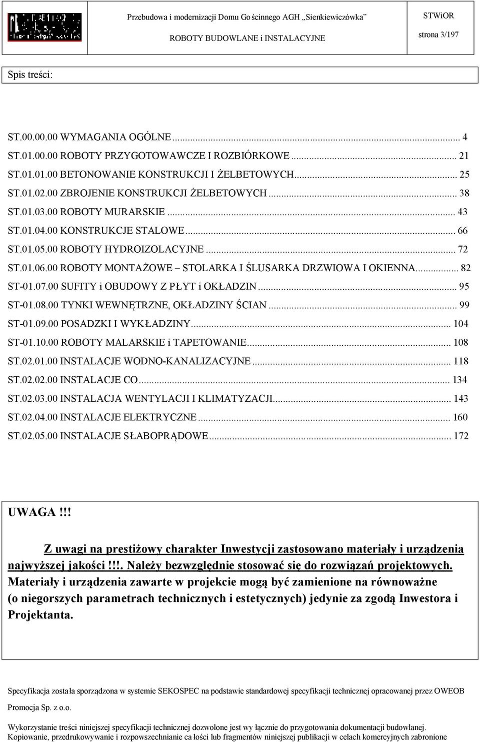 00 ROBOTY MONTAŻOWE STOLARKA I ŚLUSARKA DRZWIOWA I OKIENNA... 82 ST-01.07.00 SUFITY i OBUDOWY Z PŁYT i OKŁADZIN... 95 ST-01.08.00 TYNKI WEWNĘTRZNE, OKŁADZINY ŚCIAN... 99 ST-01.09.