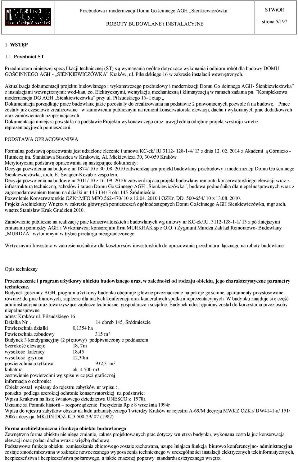 Aktualizacja dokumentacji projektu budowlanego i wykonawczego przebudowy i modernizacji Domu Go ścinnego AGH- Śienkiewiczówka z instalacjami wewnętrznymi: wod-kan, co.