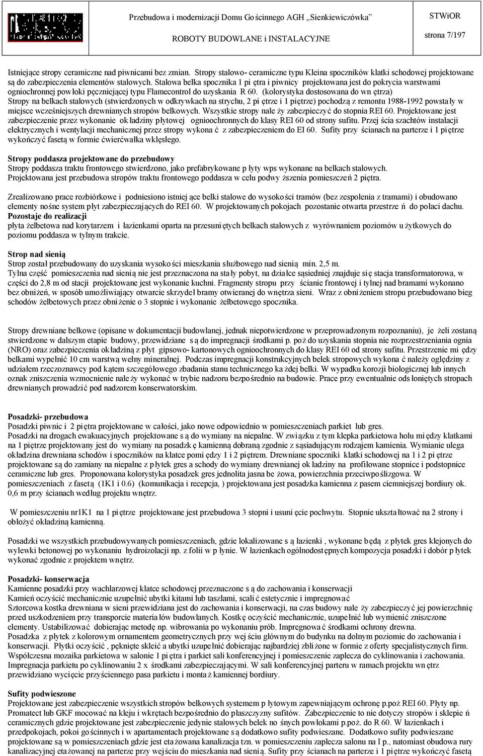 (kolorystyka dostosowana do wn ętrza) Stropy na belkach stalowych (stwierdzonych w odkrywkach na strychu, 2 pi ętrze i 1 piętrze) pochodzą z remontu 1988-1992 powstały w miejsce wcześniejszych