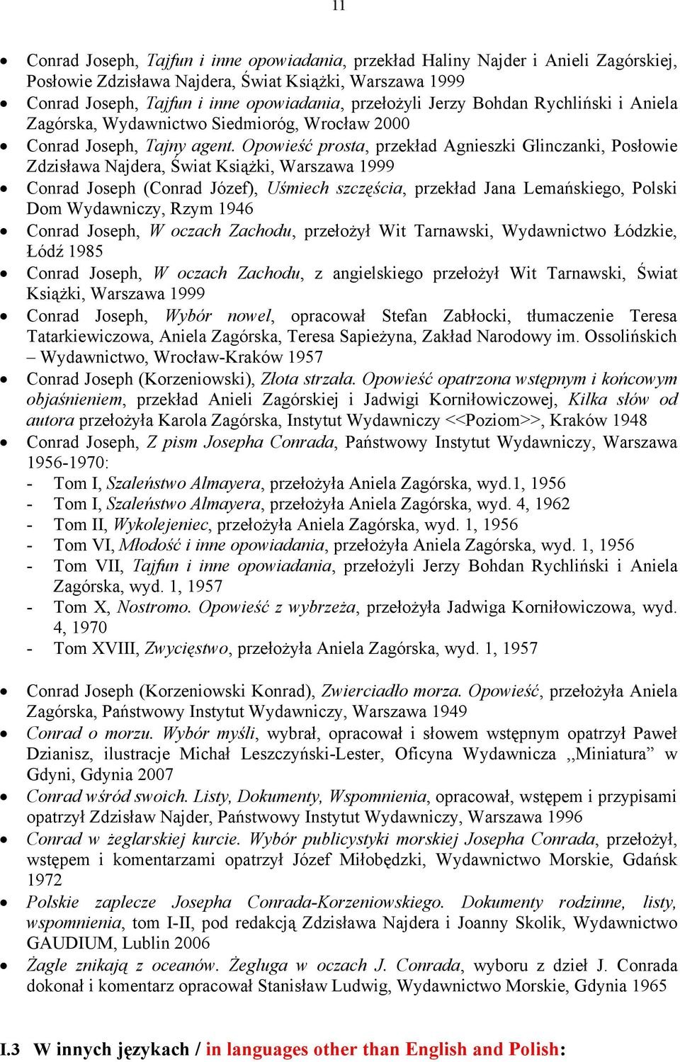 Opowieść prosta, przekład Agnieszki Glinczanki, Posłowie Zdzisława Najdera, Świat Książki, Warszawa 1999 Conrad Joseph (Conrad Józef), Uśmiech szczęścia, przekład Jana Lemańskiego, Polski Dom