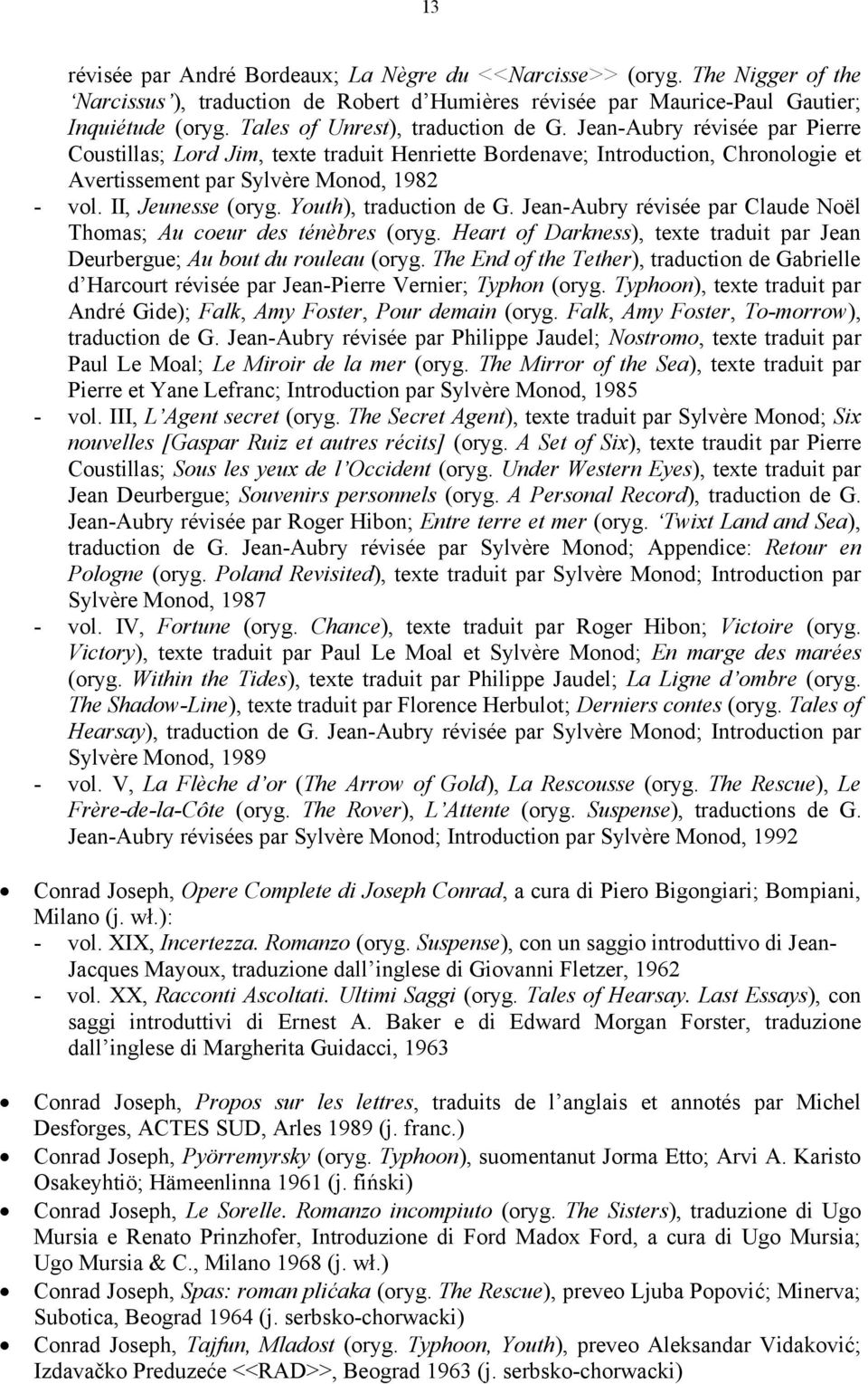 II, Jeunesse (oryg. Youth), traduction de G. Jean-Aubry révisée par Claude Noël Thomas; Au coeur des ténèbres (oryg. Heart of Darkness), texte traduit par Jean Deurbergue; Au bout du rouleau (oryg.