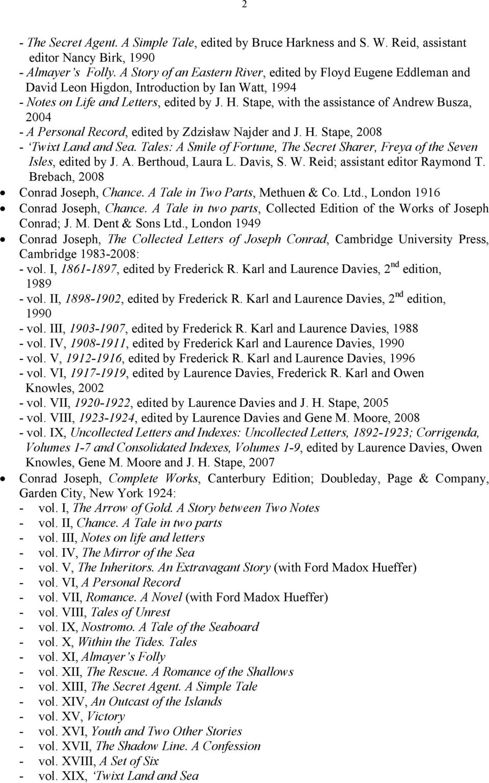 H. Stape, 2008 - Twixt Land and Sea. Tales: A Smile of Fortune, The Secret Sharer, Freya of the Seven Isles, edited by J. A. Berthoud, Laura L. Davis, S. W. Reid; assistant editor Raymond T.